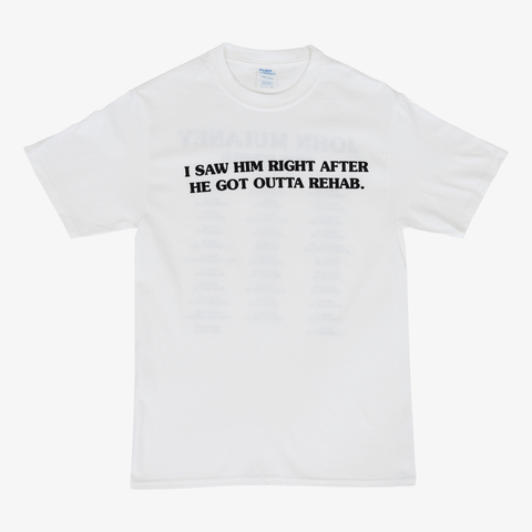 White tee with black text "I SAW HIM RIGHT AFTER HE GOT OUTTA REHAB."
